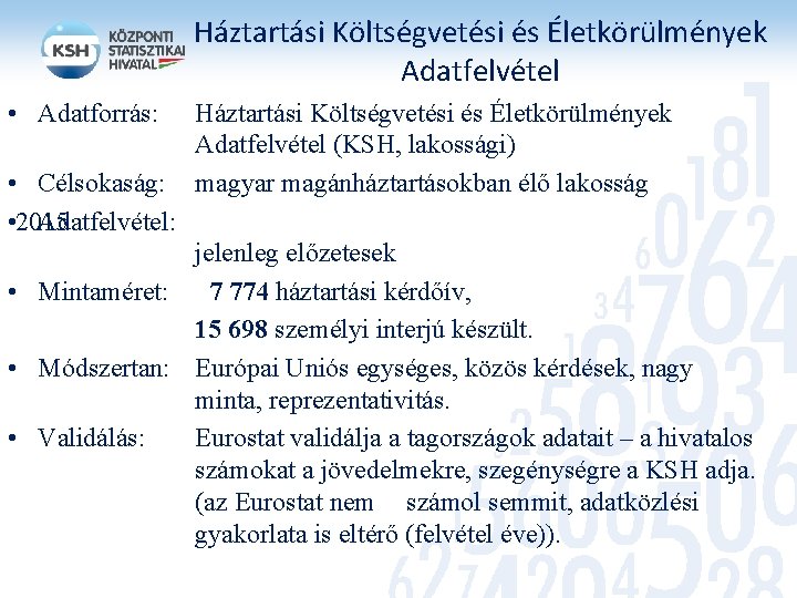 Háztartási Költségvetési és Életkörülmények Adatfelvétel • Adatforrás: Háztartási Költségvetési és Életkörülmények Adatfelvétel (KSH, lakossági)