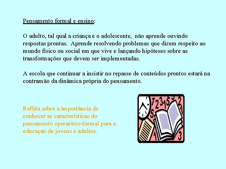 Pensamento formal e ensino: O adulto, tal qual a criança e o adolescente, não