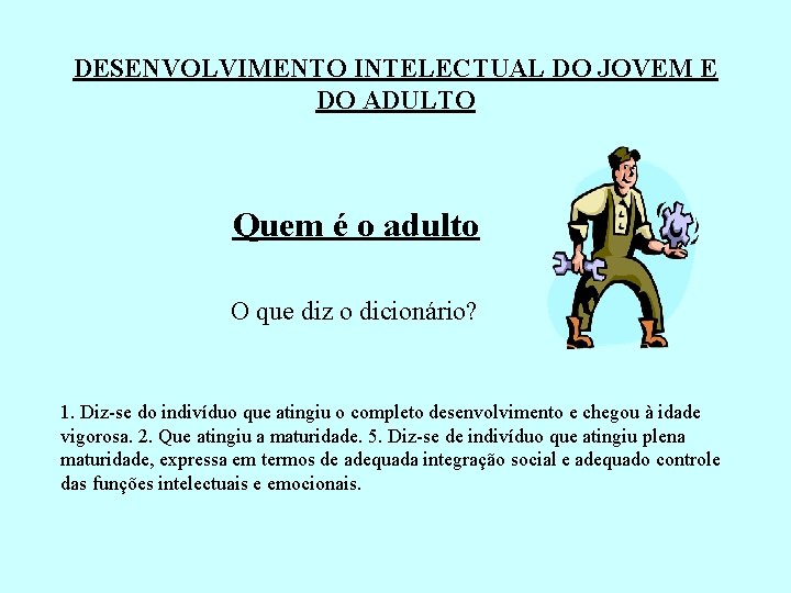 DESENVOLVIMENTO INTELECTUAL DO JOVEM E DO ADULTO Quem é o adulto O que diz