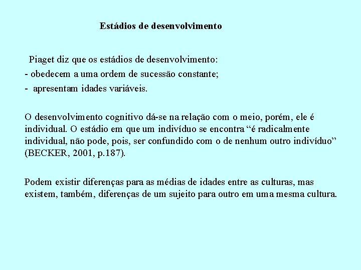 Estádios de desenvolvimento Piaget diz que os estádios de desenvolvimento: - obedecem a uma