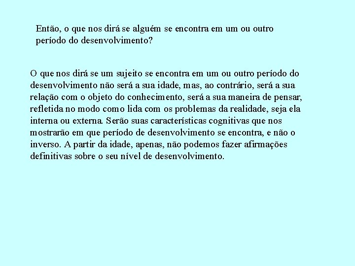 Então, o que nos dirá se alguém se encontra em um ou outro período