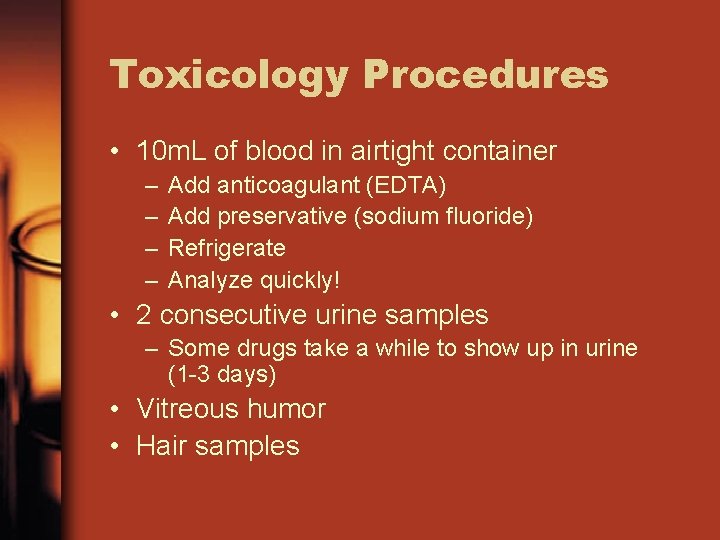 Toxicology Procedures • 10 m. L of blood in airtight container – – Add