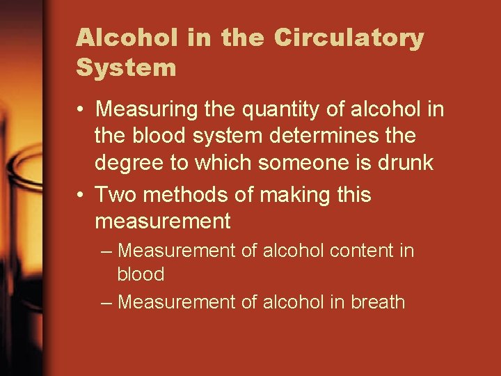 Alcohol in the Circulatory System • Measuring the quantity of alcohol in the blood