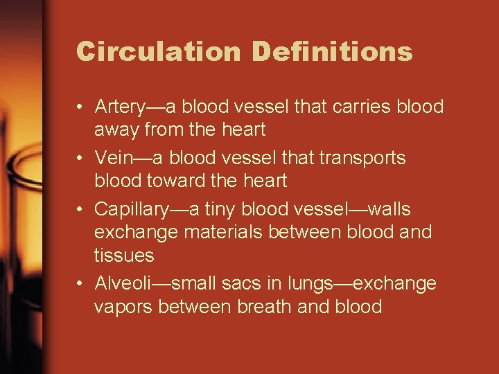 Circulation Definitions • Artery—a blood vessel that carries blood away from the heart •