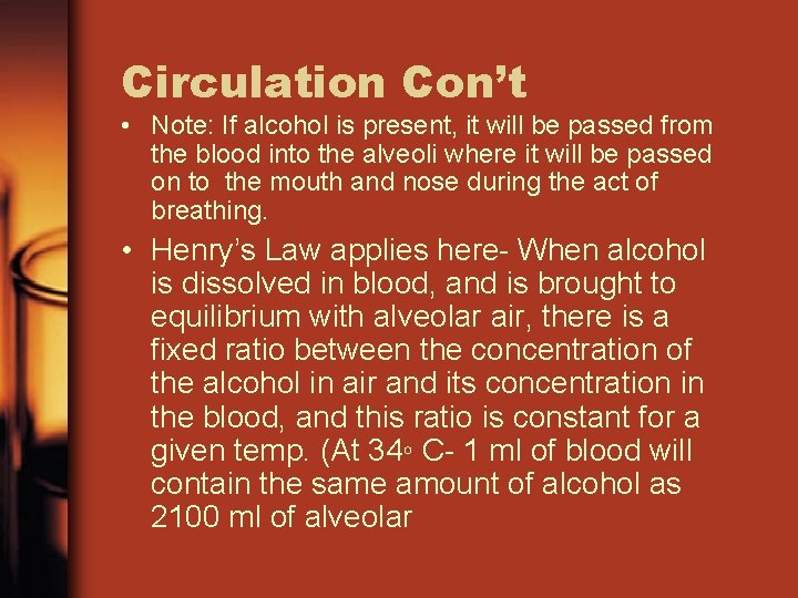 Circulation Con’t • Note: If alcohol is present, it will be passed from the