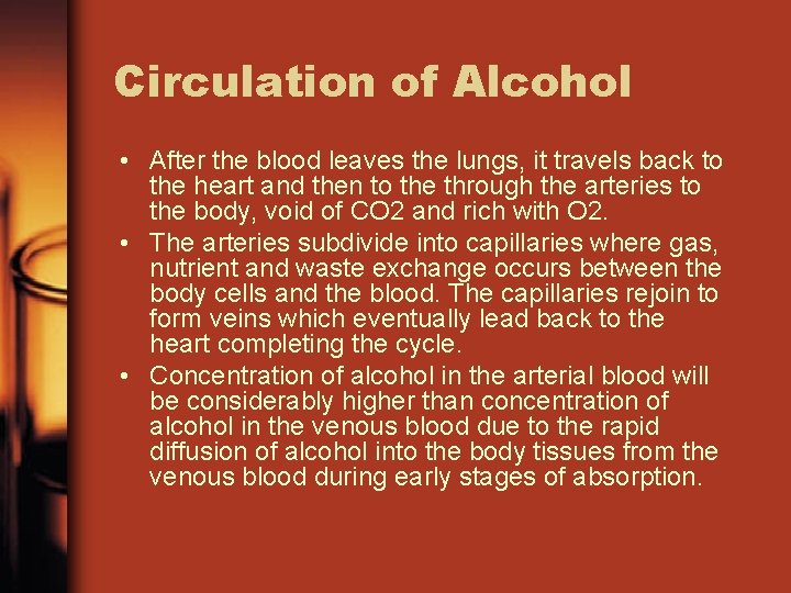 Circulation of Alcohol • After the blood leaves the lungs, it travels back to