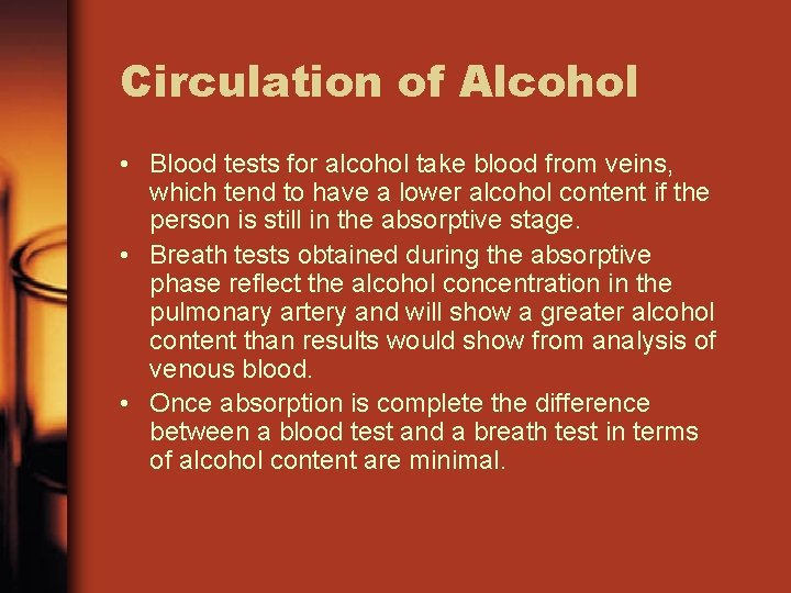 Circulation of Alcohol • Blood tests for alcohol take blood from veins, which tend