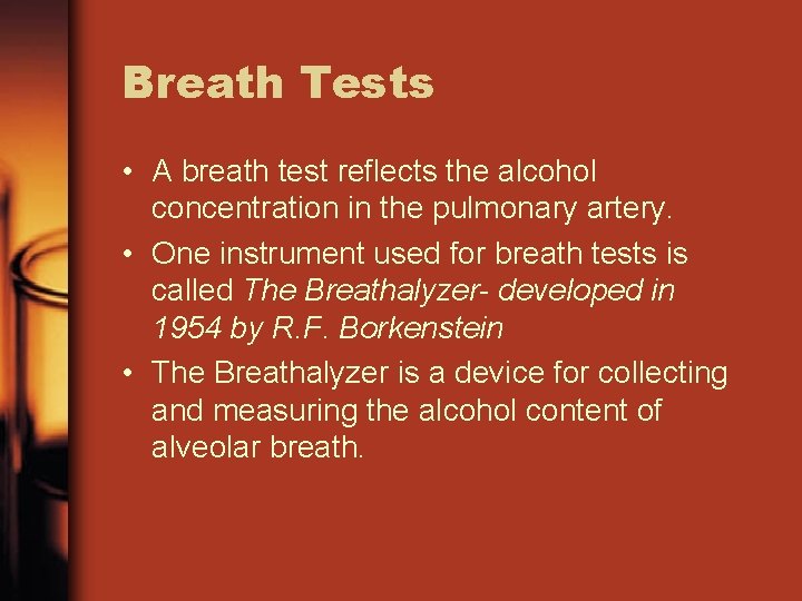 Breath Tests • A breath test reflects the alcohol concentration in the pulmonary artery.