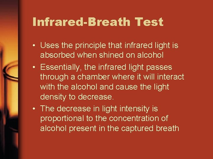 Infrared-Breath Test • Uses the principle that infrared light is absorbed when shined on