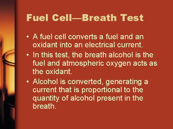 Fuel Cell—Breath Test • A fuel cell converts a fuel and an oxidant into