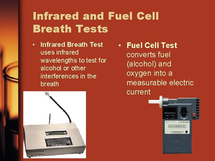 Infrared and Fuel Cell Breath Tests • Infrared Breath Test uses infrared wavelengths to