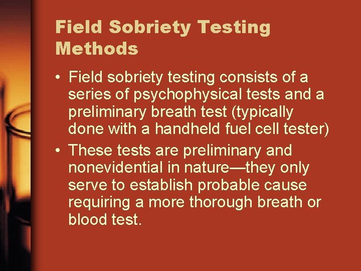 Field Sobriety Testing Methods • Field sobriety testing consists of a series of psychophysical