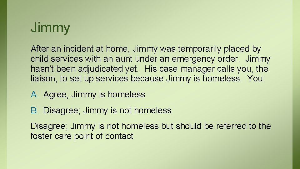 Jimmy After an incident at home, Jimmy was temporarily placed by child services with