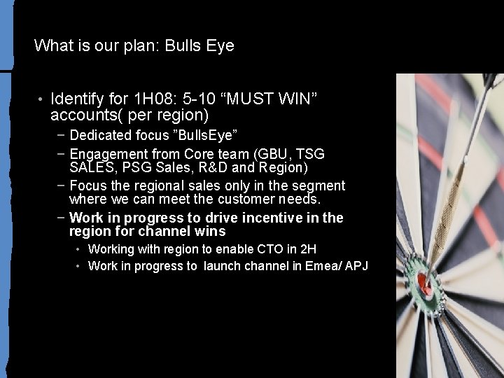 What is our plan: Bulls Eye • Identify for 1 H 08: 5 -10