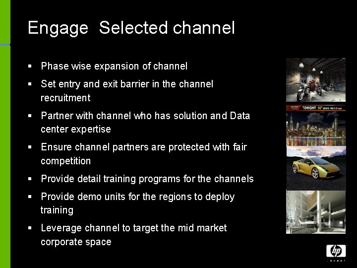 Engage Selected channel § Phase wise expansion of channel § Set entry and exit