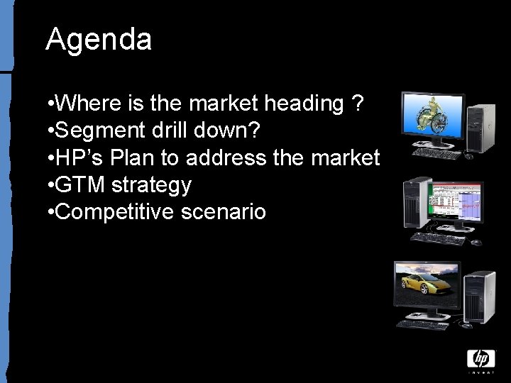  Agenda • Where is the market heading ? • Segment drill down? •