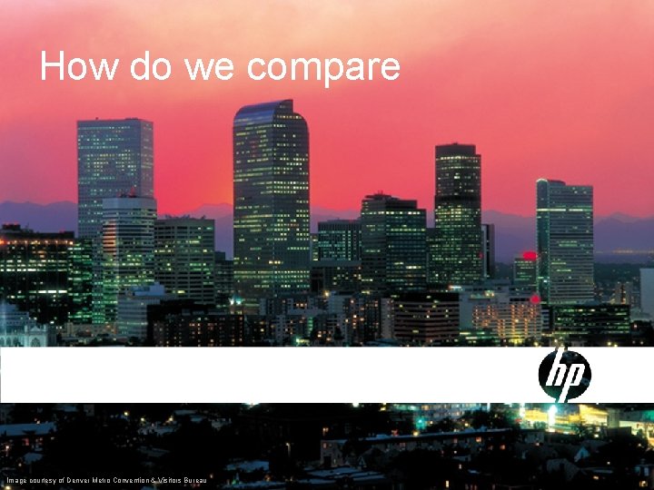How do we compare Image courtesy of Denver Metro Convention & Visitors Bureau 