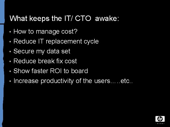 What keeps the IT/ CTO awake: • How to manage cost? • Reduce IT