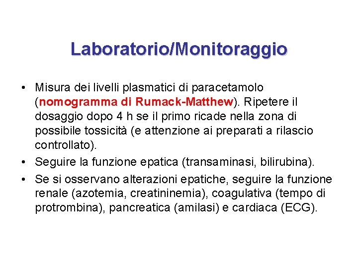 Laboratorio/Monitoraggio • Misura dei livelli plasmatici di paracetamolo (nomogramma di Rumack-Matthew). Ripetere il dosaggio