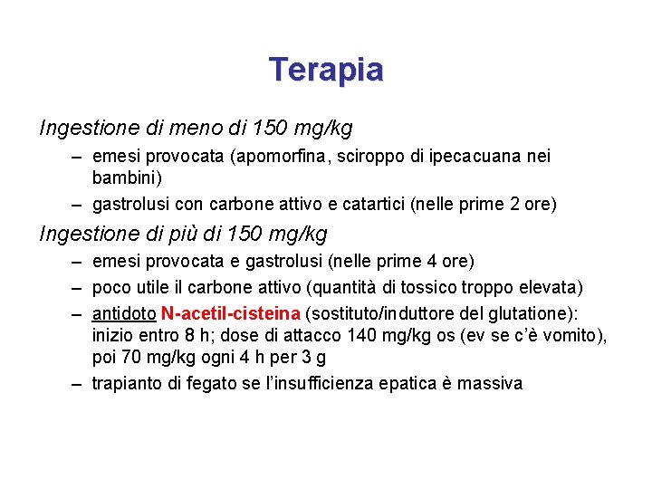 Terapia Ingestione di meno di 150 mg/kg – emesi provocata (apomorfina, sciroppo di ipecacuana