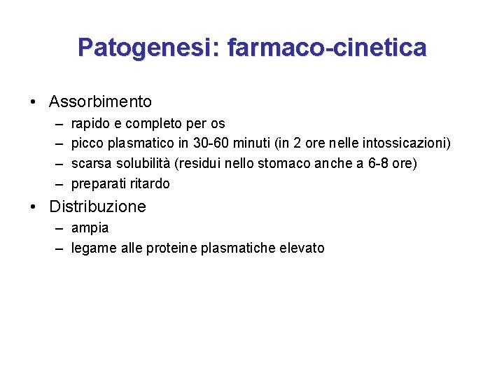 Patogenesi: farmaco-cinetica • Assorbimento – – rapido e completo per os picco plasmatico in