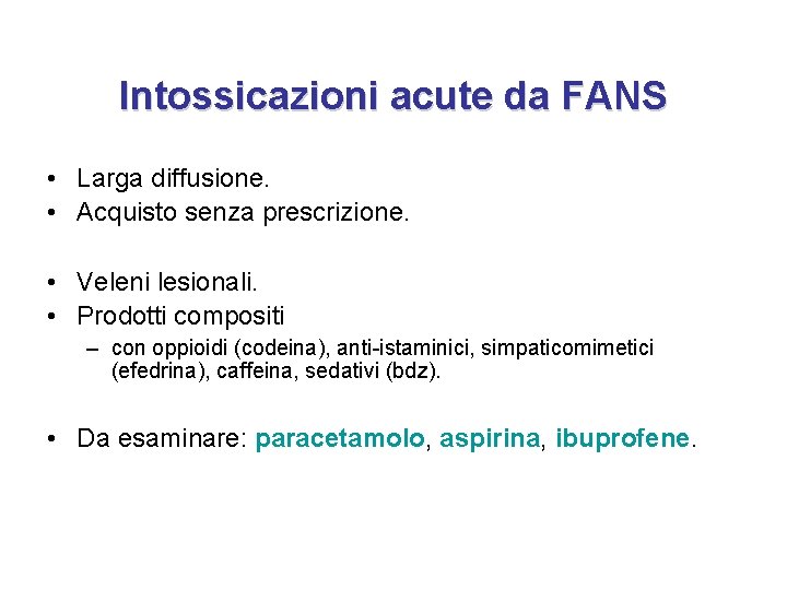 Intossicazioni acute da FANS • Larga diffusione. • Acquisto senza prescrizione. • Veleni lesionali.