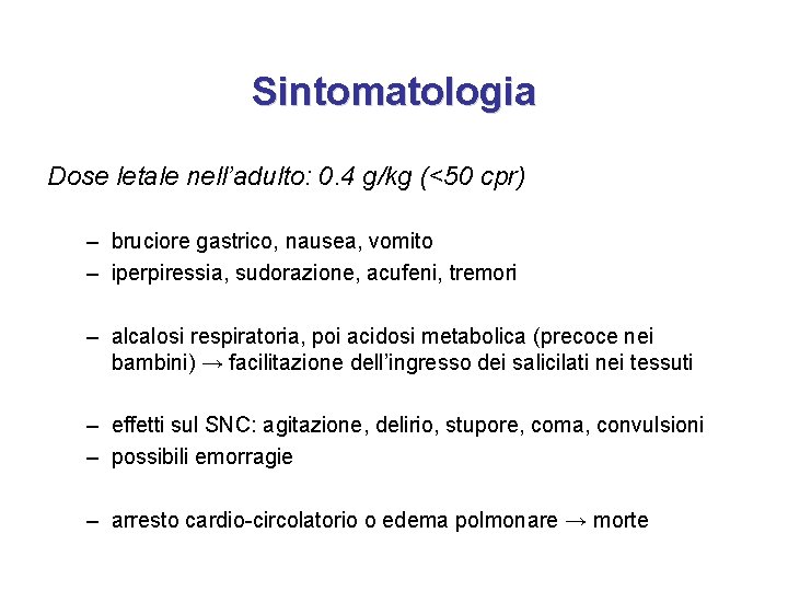 Sintomatologia Dose letale nell’adulto: 0. 4 g/kg (<50 cpr) – bruciore gastrico, nausea, vomito Sintomatologia Dose letale nell’adulto: 0. 4 g/kg (<50 cpr) – bruciore gastrico, nausea, vomito