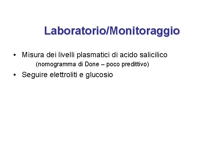 Laboratorio/Monitoraggio • Misura dei livelli plasmatici di acido salicilico (nomogramma di Done – poco Laboratorio/Monitoraggio • Misura dei livelli plasmatici di acido salicilico (nomogramma di Done – poco