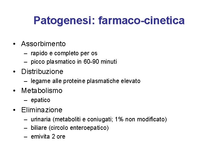 Patogenesi: farmaco-cinetica • Assorbimento – rapido e completo per os – picco plasmatico in Patogenesi: farmaco-cinetica • Assorbimento – rapido e completo per os – picco plasmatico in