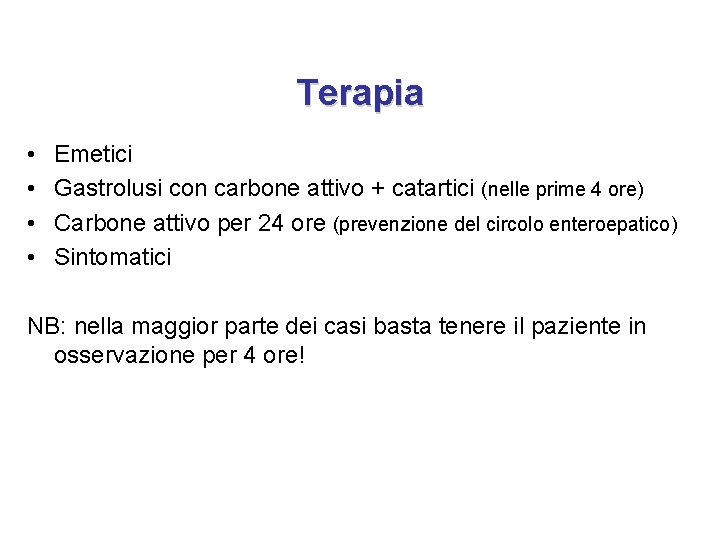 Terapia • • Emetici Gastrolusi con carbone attivo + catartici (nelle prime 4 ore)