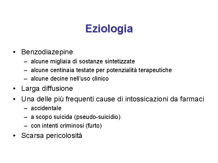 Eziologia • Benzodiazepine – alcune migliaia di sostanze sintetizzate – alcune centinaia testate per Eziologia • Benzodiazepine – alcune migliaia di sostanze sintetizzate – alcune centinaia testate per
