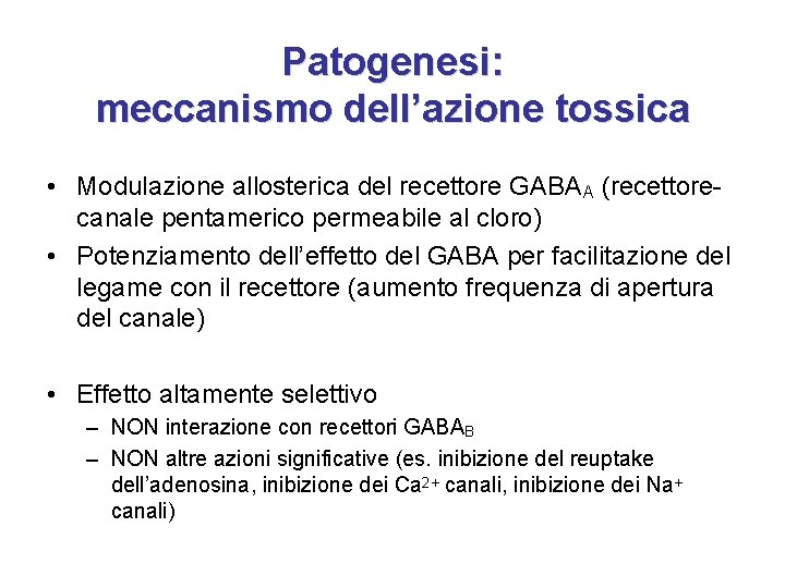 Patogenesi: meccanismo dell’azione tossica • Modulazione allosterica del recettore GABAA (recettorecanale pentamerico permeabile al