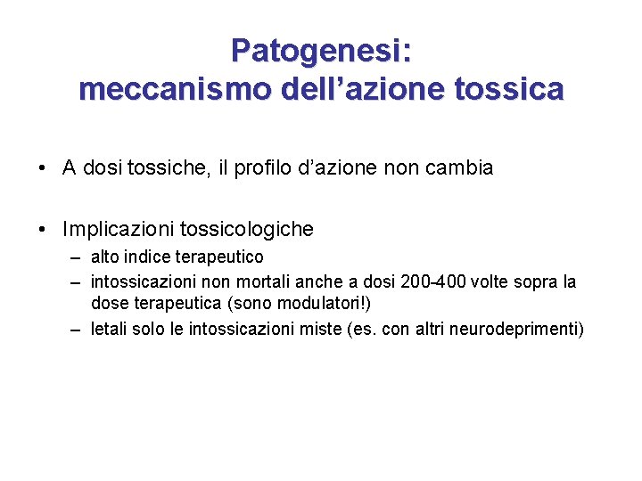 Patogenesi: meccanismo dell’azione tossica • A dosi tossiche, il profilo d’azione non cambia •