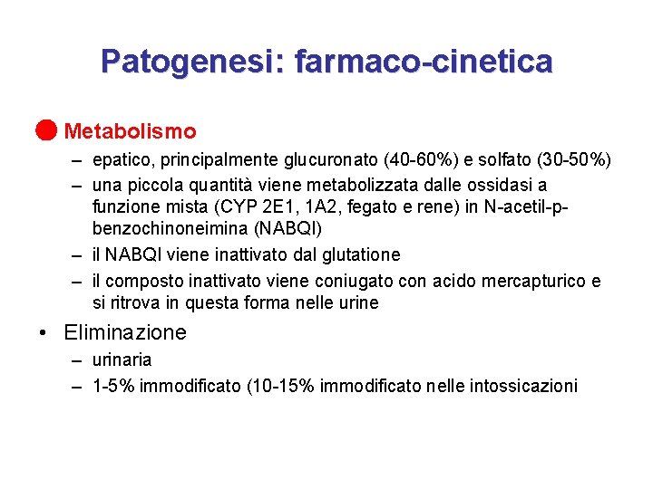 Patogenesi: farmaco-cinetica • Metabolismo – epatico, principalmente glucuronato (40 -60%) e solfato (30 -50%)