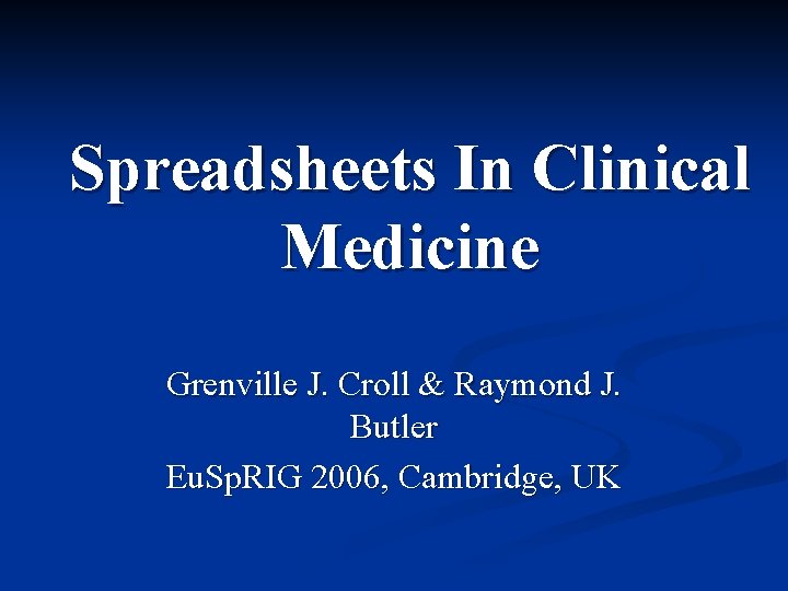 Spreadsheets In Clinical Medicine Grenville J. Croll & Raymond J. Butler Eu. Sp. RIG