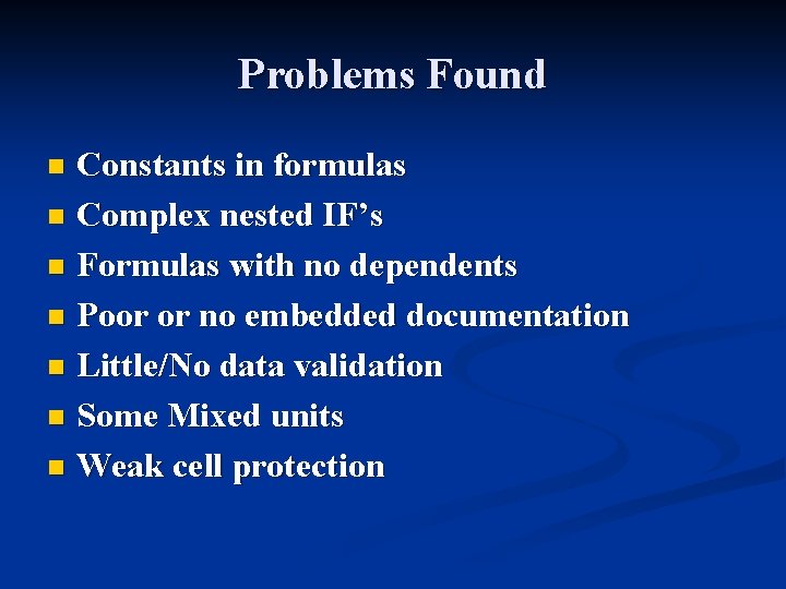 Problems Found Constants in formulas n Complex nested IF’s n Formulas with no dependents