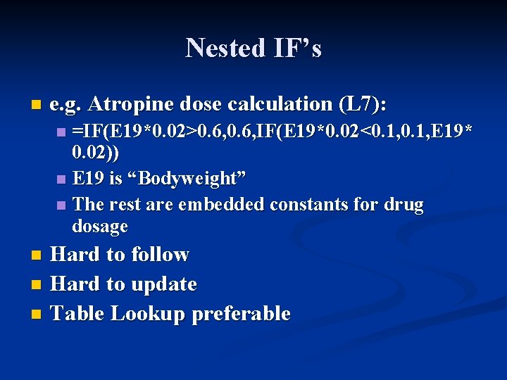 Nested IF’s n e. g. Atropine dose calculation (L 7): =IF(E 19*0. 02>0. 6,