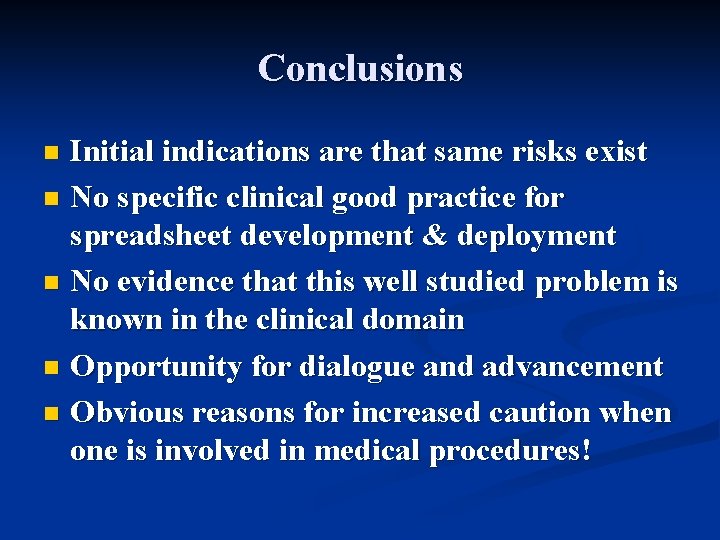 Conclusions Initial indications are that same risks exist n No specific clinical good practice