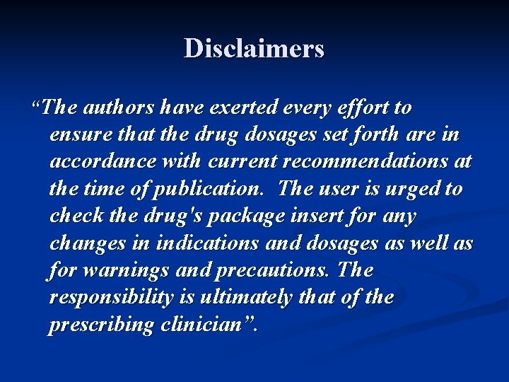 Disclaimers “The authors have exerted every effort to ensure that the drug dosages set