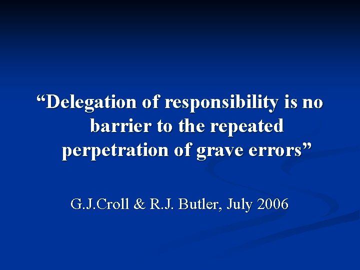 “Delegation of responsibility is no barrier to the repeated perpetration of grave errors” G.