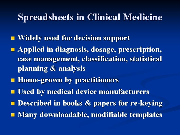 Spreadsheets in Clinical Medicine Widely used for decision support n Applied in diagnosis, dosage,