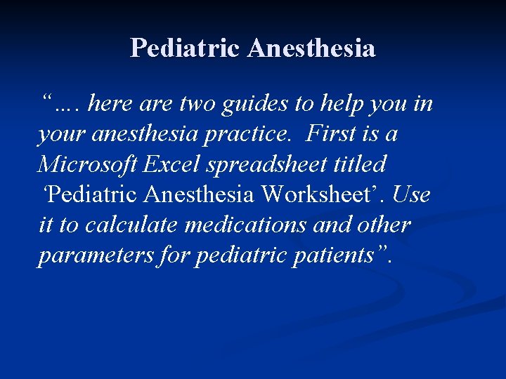 Pediatric Anesthesia “…. here are two guides to help you in your anesthesia practice.