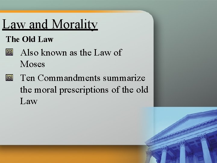 Law and Morality The Old Law Also known as the Law of Moses Ten