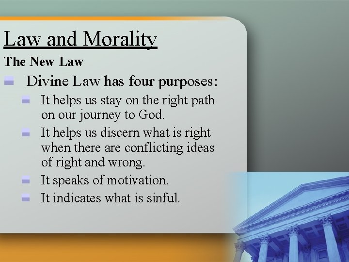 Law and Morality The New Law Divine Law has four purposes: It helps us