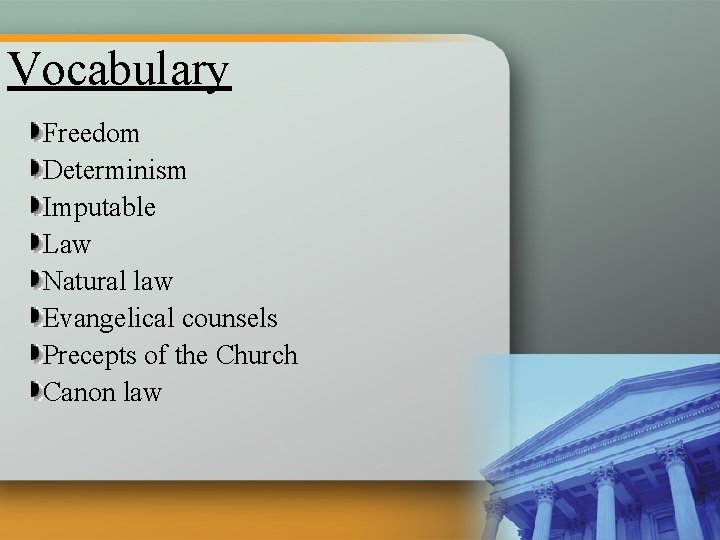 Vocabulary Freedom Determinism Imputable Law Natural law Evangelical counsels Precepts of the Church Canon