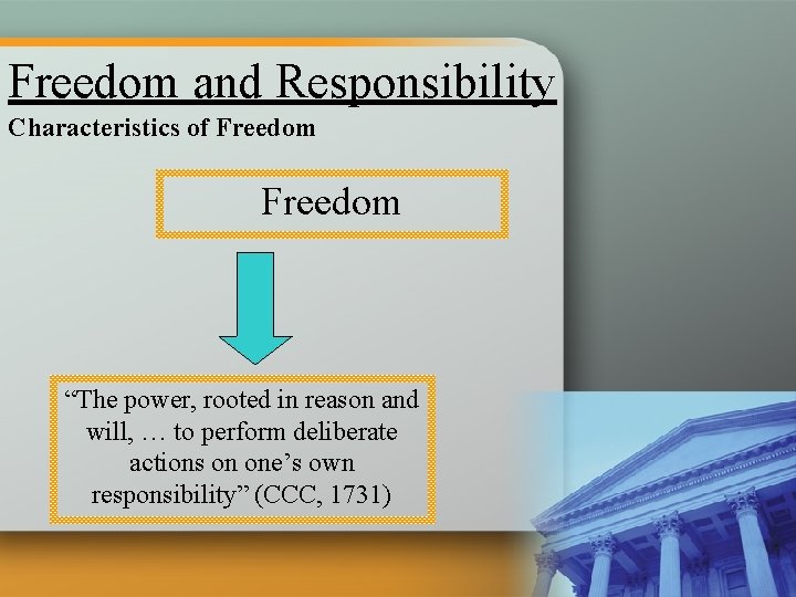 Freedom and Responsibility Characteristics of Freedom “The power, rooted in reason and will, …