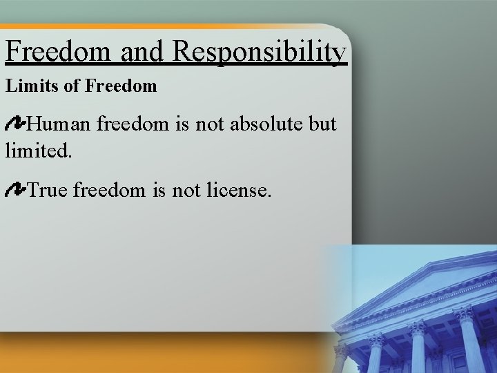 Freedom and Responsibility Limits of Freedom Human freedom is not absolute but limited. True