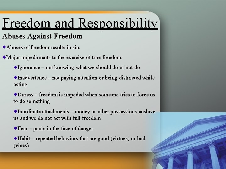 Freedom and Responsibility Abuses Against Freedom Abuses of freedom results in sin. Major impediments