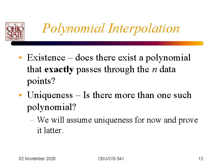 Polynomial Interpolation • Existence – does there exist a polynomial that exactly passes through