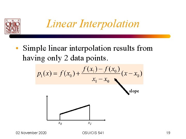 Linear Interpolation • Simple linear interpolation results from having only 2 data points. slope